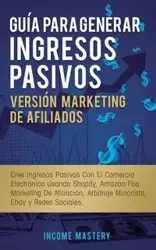 Guía Para Generar Ingresos Pasivos Versión Marketing de Afiliados - Mastery Income