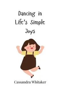 Dancing in Life's Simple Joys - Cassandra Whitaker