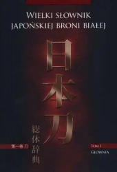 Wielki słownik japońskiej broni białej T.1 Głownia - Marek Matusiak, Marek Mydel