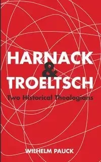 Harnack and Troeltsch - Wilhelm Pauck