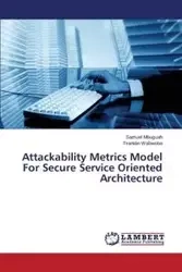 Attackability Metrics Model For Secure Service Oriented Architecture - Samuel Mbuguah