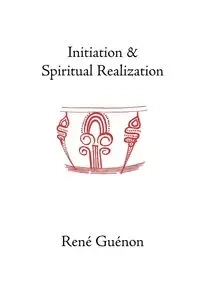 Initiation and Spiritual Realization - Rene Guenon