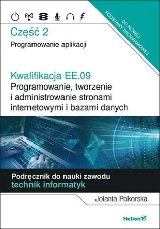 Kwalifikacja EE.09.Programowanie, tworzenie i administrowanie stronami internetowymi i bazami danych Część 2 - Jolanta Pokorska