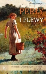 Perły i plewy. Powieść o wyjątkowych kobietach... - Józef Zdziasław Kijas