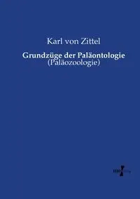 Grundzüge der Paläontologie - Karl von Zittel