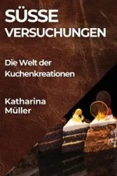 Süße Versuchungen - Katharina Müller