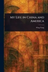 My Life in China and America - Yung Wing
