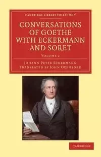 Conversations of Goethe with Eckermann and Soret - Peter Eckermann Johann