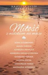 Miłość z widokiem na morze - Ilona Gołębiewska, Magda Knedler, Agnieszka Krawczyk, Agnieszka Lingas-Łoniewska, Katarzyna Misiołek
