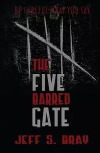 The Five Barred Gate - Jeff S. Bray