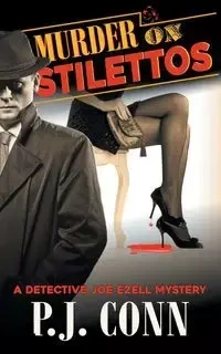 Murder on Stilettos (A Detective Joe Ezell Mystery, Book 4) - Conn P. J.