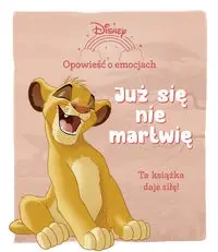 Opowieść o emocjach Już się nie martwię Disney - opracowanie zbiorowe