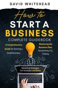 How to Start a Business Complete Guidebook - David Whitehead