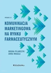 Komunikacja marketingowa na rynku farmaceutycznym - Anna Rogala, Bogna Pilarczyk
