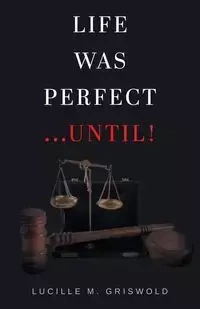 Life Was Perfect...Until! - Lucille Griswold   M.