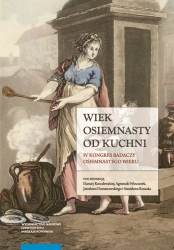 Wiek osiemnasty od kuchni. IV Kongres Badaczy Osiemnastego Wieku - praca zbiorowa
