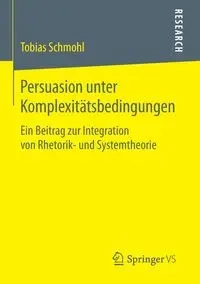 Persuasion unter Komplexitätsbedingungen - Tobias Schmohl