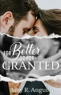 For Better or for Granted - Amy Anguish R