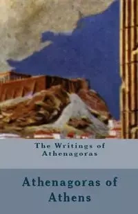 The Writings of Athenagoras - Athenagoras