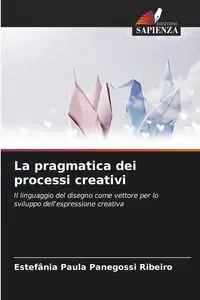 La pragmatica dei processi creativi - Paula Panegossi Ribeiro Estefânia