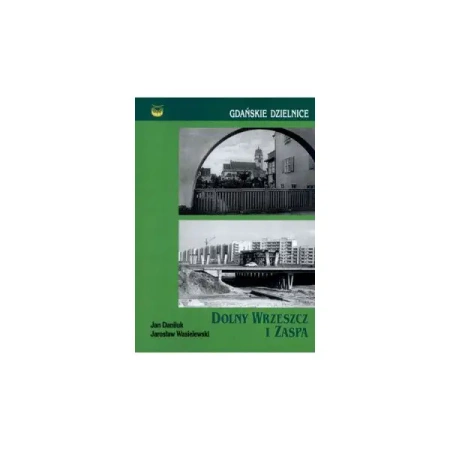Gdańskie dzielnice Dolny Wrzeszcz i Zaspa - JAN DANILUK, JAROSŁAW WASIELEWSKI