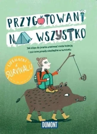 Przygotowani na wszystko. Lifehacki w survivalu - praca zbiorowa