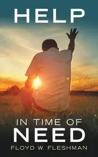 Help in Time of Need - Floyd W. Fleshman