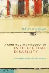 A Constructive Theology of Intellectual Disability - Molly C. Haslam