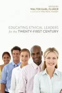 Educating Ethical Leaders for the Twenty-First Century - Fluker Walter Earl