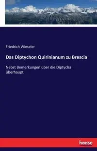 Das Diptychon Quirinianum zu Brescia - Wieseler Friedrich