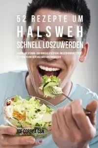 52 Rezepte um Halsweh schnell loszuwerden - Joe Correa