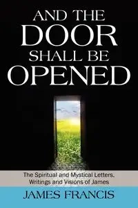 And the Door Shall Be Opened - Francis James