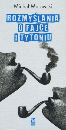 Rozmyslania o fajce i tytoniu - Michał Morawski