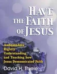 Have the Faith of Jesus - David H. Thiele