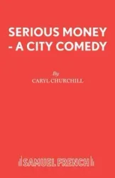 Serious Money - A City Comedy - Caryl Churchill