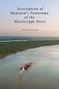 Description of Banvard's Panorama of the Mississippi River - John Banvard