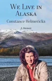 We Live in Alaska - Constance Helmericks