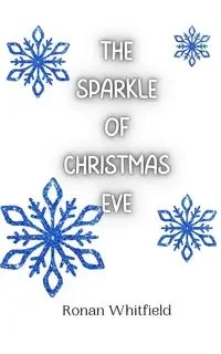 The Sparkle of Christmas Eve - Whitfield Ronan