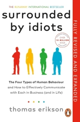 Surrounded by Idiots. The Four Types of Human Behaviour and How to Effectively Communicate with Each - Thomas Erikson