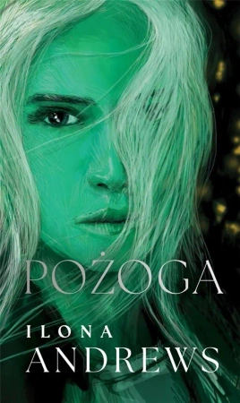 Ukryte Dziedzictwo T.3 Pożoga (oprawa zielona) - Ilona Andrews