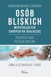 Uwarunkowania zdrowia osób bliskich wspierających - Anna Kaczmarska-Tabor