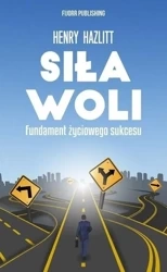 Siła woli. Fundament życiowego sukcesu - Henry Hazlitt