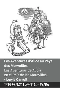 Les Aventures d'Alice au Pays des Merveilles  / Las Aventuras de Alicia en el País de las Maravillas - Carroll Lewis