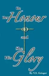 He Her Honour and She His Glory - Vernon Grieger S