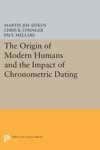 The Origin of Modern Humans and the Impact of Chronometric Dating - Aitken Martin Jim