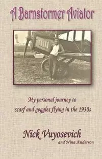 A Barnstormer Aviator - Nick Vuyosevich