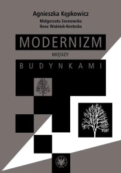 Modernizm między budynkami - Agnieszka Kępkowicz, Małgorzata Sosnowska, Ilona