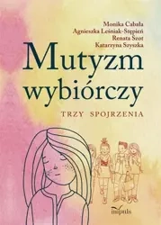 Mutyzm wybiórczy. Trzy spojrzenia - praca zbiorowa