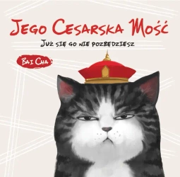 Jego Cesarska Mość. Już się go nie pozbędziesz - Bai Cha