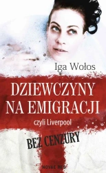 eBook Dziewczyny na emigracji, czyli Liverpool bez cenzury - Iga Wołos mobi epub